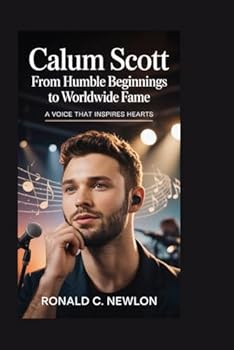 Paperback Calum Scott: From Humble Beginnings to Worldwide Fame: A Voice That Inspires Hearts Book