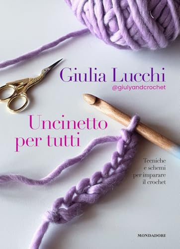 Uncinetto per tutti. Tecniche e schemi per imparare il crochet