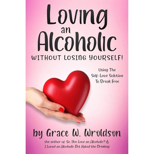 Loving an Alcoholic Without Losing Yourself! Audiolibro Por Grace Wroldson arte de portada