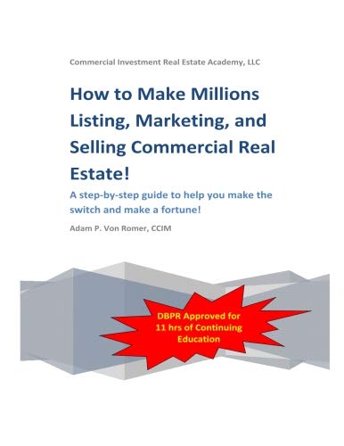 How To Make Millions Listing, Marketing, and Selling Commercial Real Estate: Training Manual
