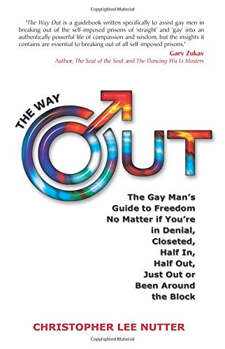 The Way Out: The Gay Man's Guide to Freedom No Matter if You're in Denial, Closeted, Half In, Half Out, Just Out or Been Around the Block