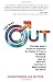 The Way Out: The Gay Man's Guide to Freedom No Matter if You're in Denial, Closeted, Half In, Half Out, Just Out or Been Around the Block