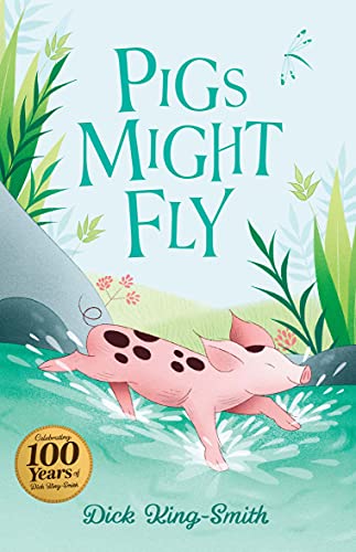 Pigs Might Fly (The Dick King-Smith Centenary Collection)