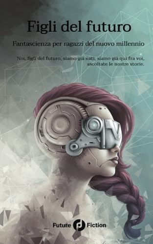 Figli del futuro: Fantascienza per ragazzi del nuovo millennio