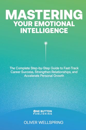 Mastering Your Emotional Intelligence: The Ultimate Guide to Unlocking Career