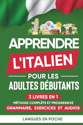 Apprendre l'italien pour les adultes débutants: 3 Livres en 1 - Méthode complète et progressive : Grammaire, Exercices et Audios