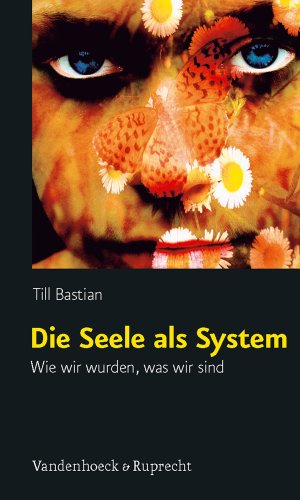 Die Seele Als System: Wie Wir Wurden, Was Wir Sind
