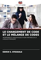 LE CHANGEMENT DE CODE ET LE MÉLANGE DE CODES: INTERFÉRENCE LINGUISTIQUE ET NON-MAÎTRISE DE LA LANGUE ÉTRANGÈRE 6205388421 Book Cover