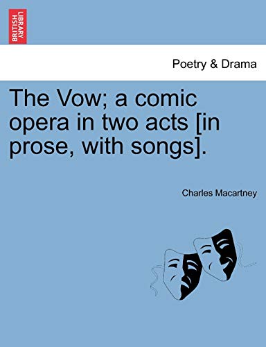 The Vow; A Comic Opera in Two Acts [in Prose, with Songs].