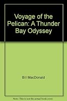 Voyage of the Pelican: A Thunder Bay Odyssey 0888873832 Book Cover