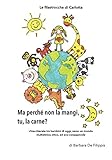 Ma perché non la mangi, tu, la carne?: Chiacchierate tra bambini di oggi, verso un mondo multietnico, etico, ed eco-consapevole (Le filastrocche di Carlotta)