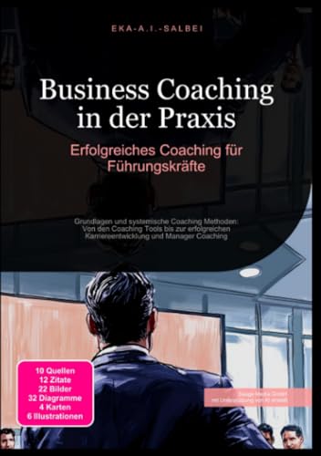 Business Coaching in der Praxis: Erfolgreiches Coaching für Führungskräfte: Grundlagen und systemische Coaching Methoden: Von den Coaching Tools bis ... Karriereentwicklung und Manager Coaching