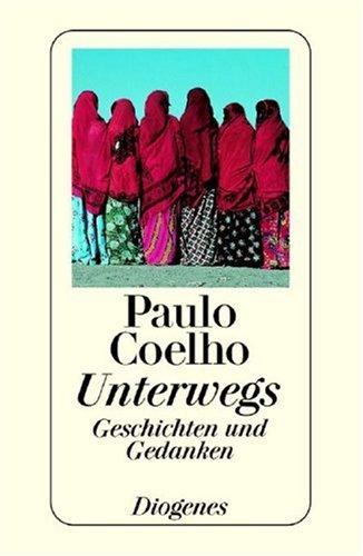 Unterwegs. Geschichten und Gedanken : Coelho, Paulo: Amazon.de: Bücher