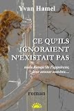 Ce qu'ils ignoraient n'existait pas: mais lorsqu'ils l'apprirent, leur amour sombra