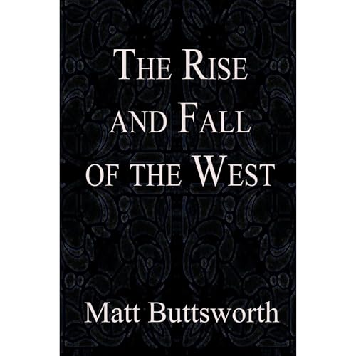 The Rise and Fall of the West Audiobook By Matt Buttsworth cover art