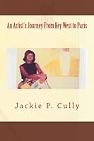 An Artist's Journey From Key West to Paris 1511813849 Book Cover