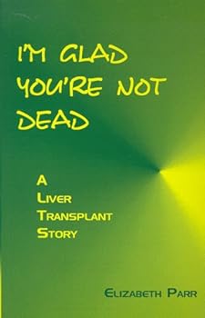Paperback I'm Glad You're Not Dead: A Liver Transplant Story Book