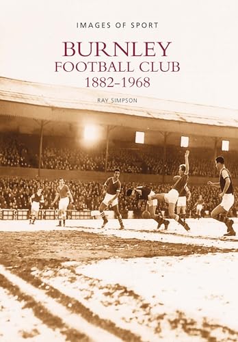 Burnley Football Club 1882-1968 (Images of Sport)