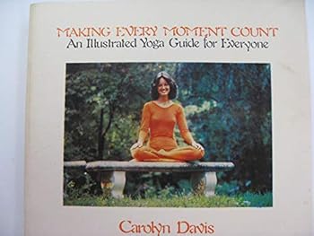 Paperback Making Every Moment Count: An Illustrated Yoga Guide for Everyone Book