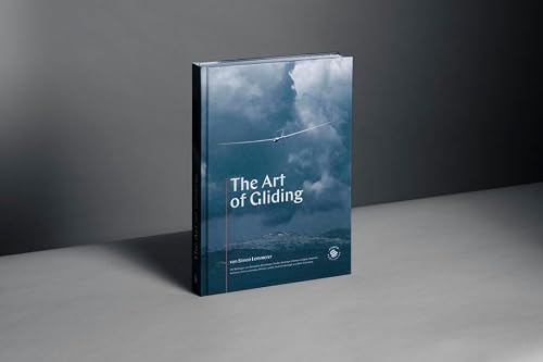 The Art of Gliding: Ein Buch über die Leidenschaft für lautloses Fliegen