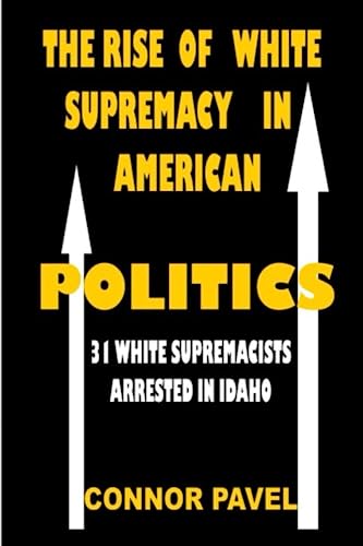 The Rise Of White Supremacy In American Politics: 31 White Supremacists Arrested In Idaho