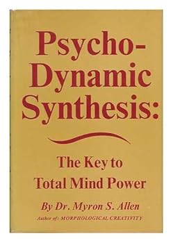 Psycho-Dynamic Synthesis: The Key to Total Mind Power