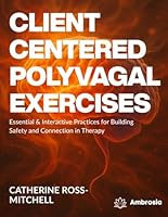 Client-Centered Polyvagal Exercises: Essential & Interactive Practices for Building Safety and Connection in Therapy B0G2YTRDP9 Book Cover