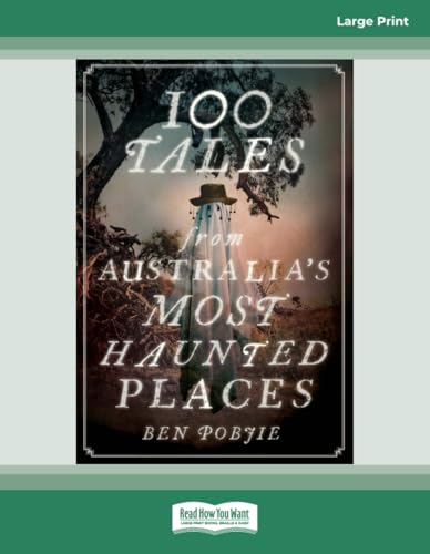 100 Tales from Australia's most Haunted Places: (Large Print 16 Pt Edition)