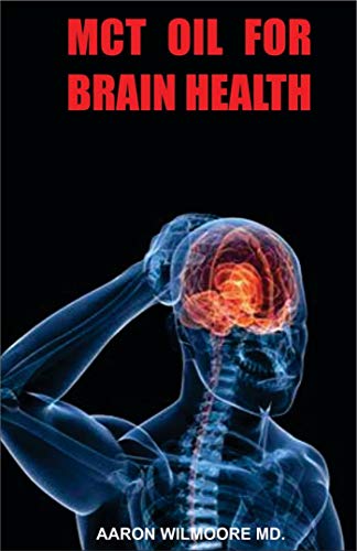 MCT OIL FOR BRAIN HEALTH: Everything you need to know about MCT Oil and How it helps to Improve Brain Health and Boost Brain Energy!