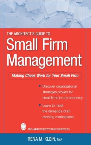 The Architect's Guide to Small Firm Management: Making Chaos Work for Your Small Firm