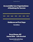 Accountable Care Organizations: A Roadmap for Success: Guidance on First Steps