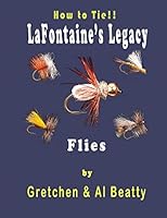 LaFontaine's Legacy: How To Tie!! Fly Patterns 1791767249 Book Cover