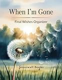 When I'm Gone: Final Wishes Organizer | End of Life Planner | Put Your House in Order Planner
