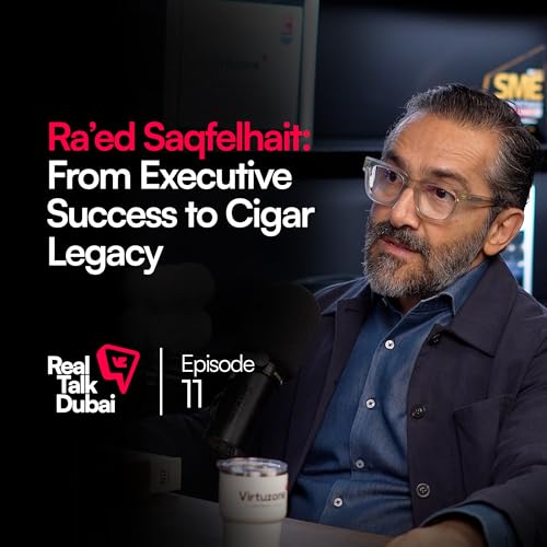 Dubai&rsquo;s Cigar Culture and the Entrepreneur Behind The Leaf Master | Real Talk Dubai Podcast Ep.11