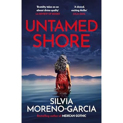 Untamed Shore: The Sultry, Sun-Drenched Noir by the Bestselling Author of MEXICAN GOTHIC