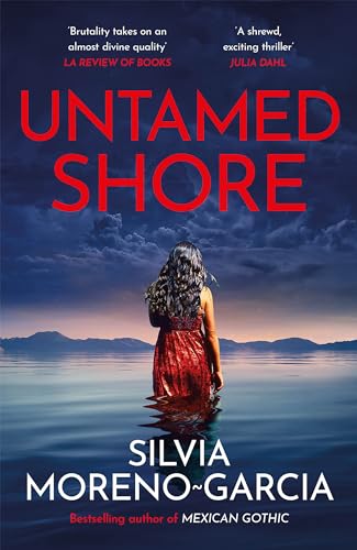 Untamed Shore: The Sultry, Sun-Drenched Noir By The Bestselling Author Of Mexican Gothic