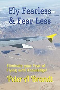 Paperback Fly Fearless & Fear Less: Eliminate your Fear of Flying with Knowledge! Book