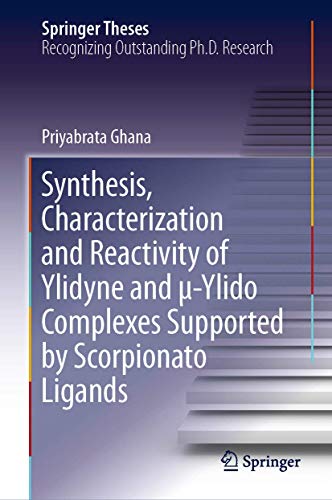 Synthesis, Characterization and Reactivity of Ylidyne and μ-Ylido Complexes Supported by Scorpionato Ligands (Springer Theses)