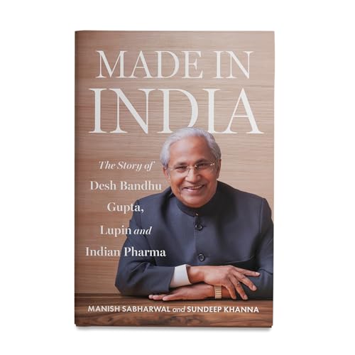 Image of MADE IN INDIA : The Story of Desh Bandhu Gupta,Lupin and Indian Pharma