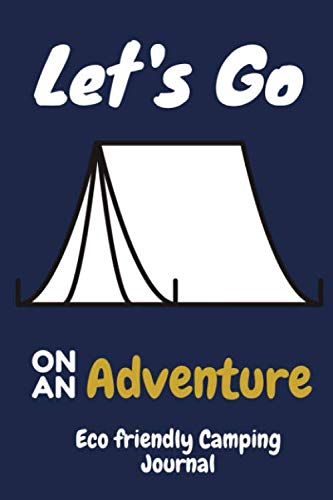 Let's Go On An Adventure eco friendly Camping Journal: A campsite logbook for friends who enjoy camping together. This prompt journal creates a ... have camped at & the memories you made there.
