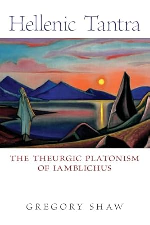 Hellenic Tantra: The Theurgic Platonism of Iamblichus