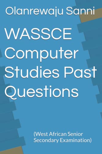 WASSCE Computer Studies Past Questions: (West African Senior Secondary Examination)