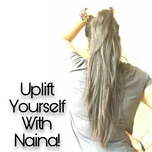 UPLIFT YOURSELF WITH NAINA! cover art