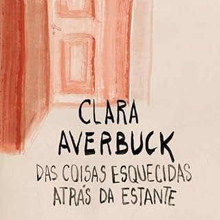 Das coisas esquecidas atr&aacute;s da estante Audiolivro Por Clara Averbuck capa