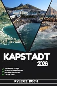 KAPSTADT REISEFÜHRER 2026: Entdecken Sie Top-Attraktionen, Outdoor-Aktivitäten, versteckte Juwelen und Tagesausflüge für abenteuerlustige Reisende