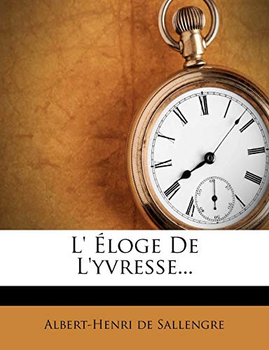 L' Éloge De L'yvresse... (French Edition)