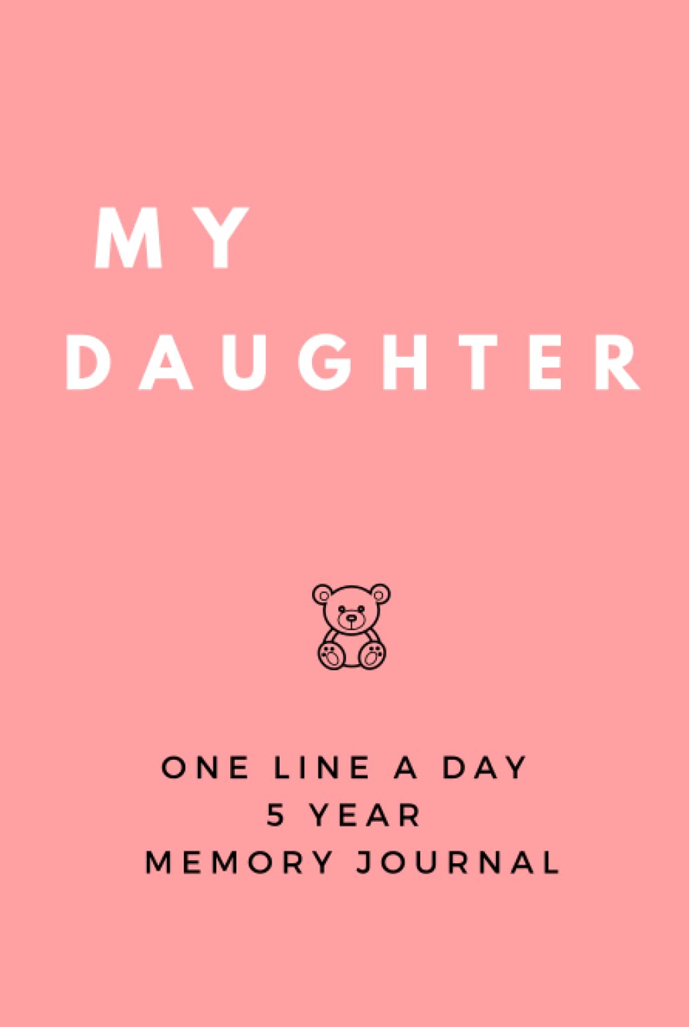 My Daughter | One Line a Day Baby Journal: Five Years Of Memories | One Line A Day Memory Book For Moms And Dads | Hardcover 6x9''