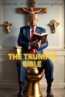 The Trump's Bible: A parody of a "Very Stable Genius" B0DFVMVTY5 Book Cover