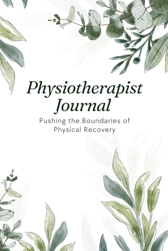 Physiotherapist Journal: Pushing the Boundaries of Physical Recovery