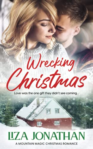 Wrecking Christmas: A hot, heartfelt holiday romance (Mountain Magic Christmas Series)